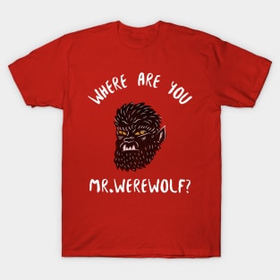 Where Are You Mr Werewolf T-Shirt